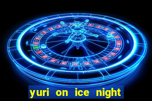 yuri on ice night in barcelona